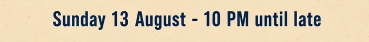 Edited poster footer: Sunday 13 August - 10 PM until late